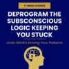 Deprogram The Subconscious Logic Keeping You Stuck